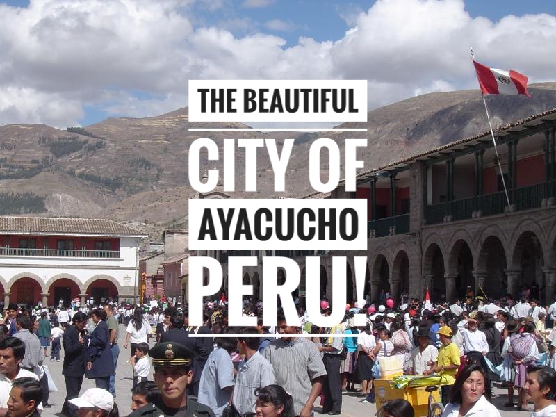 Ayacucho is a beautiful city located in the Andes Mountains of Peru! It's one of the Treasures of Traveling you will experience while visiting Peru so you will want to add it to your travel list!
