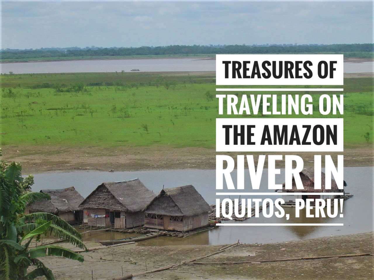 Treasures of Traveling on the Amazon River in Iquitos, Peru!