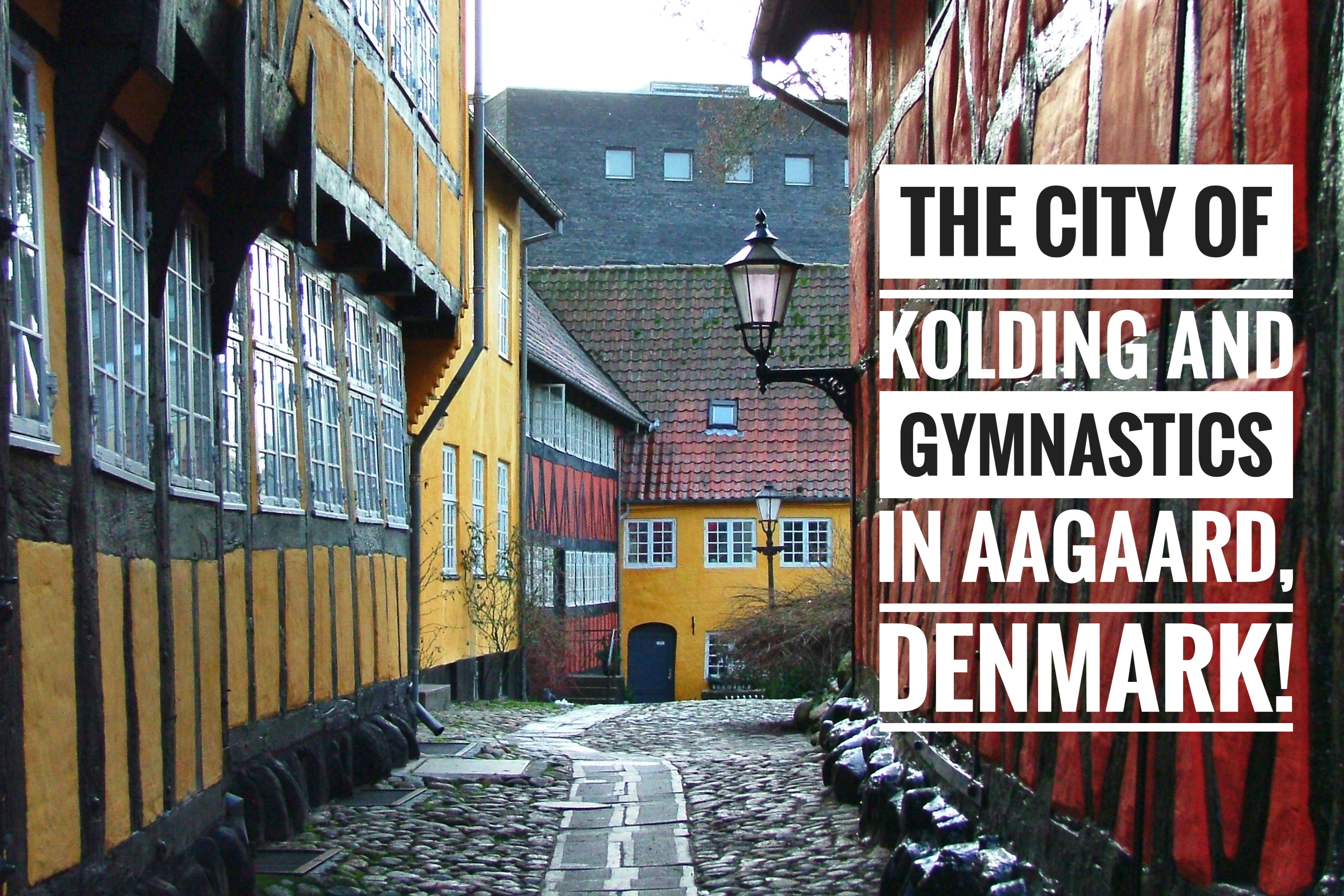 The City of Kolding and Gymnastics in Aagaard, Denmark!